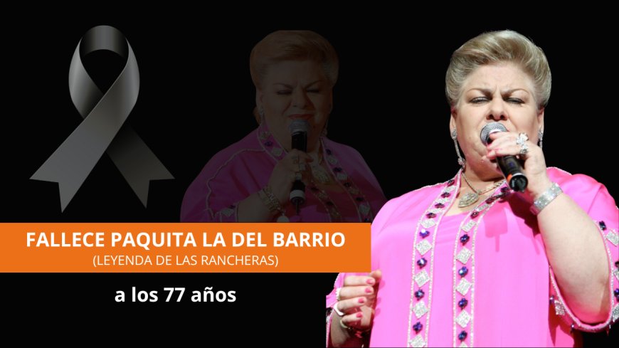 Muere la leyenda de las rancheras, Paquita la del Barrio, a sus 77 años